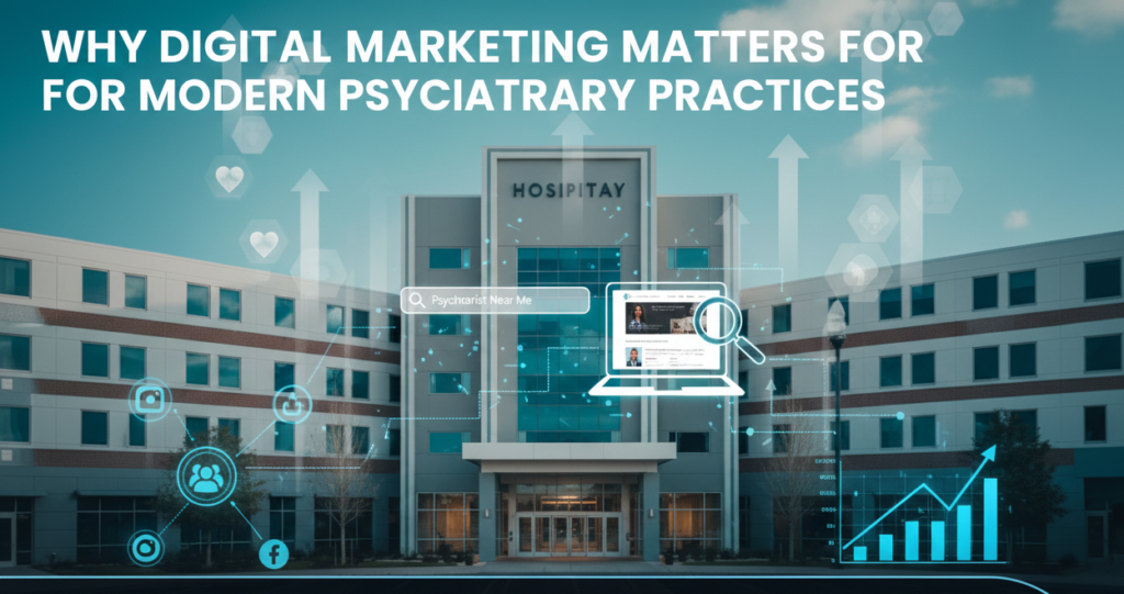 Why Digital Marketing Matters for Modern Psychiatry Practices