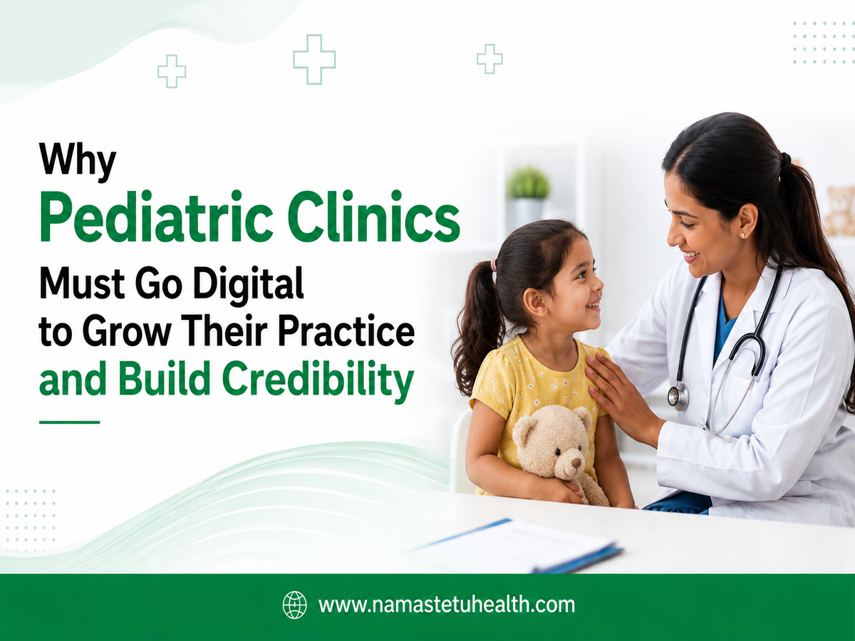 Why Pediatric Clinics Must Go Digital to Grow Their Practice and Build Credibility